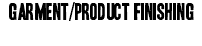 Garment/product finishing